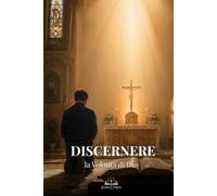 Discernere la Volontà di Dio: Una Guida Cattolica alla Preghiera, all’Obbedienza, alla Santificazione e alla Pace Interiore