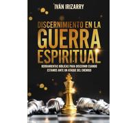 Discernimiento en la guerra espiritual: Herramientas bíblicas para discernir cuando estamos ante un ataque del enemigo