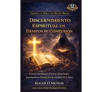 Discernimiento Espiritual en Tiempos de Confusión: Cómo reconocer el error doctrinal y permanecer firmes en la verdad de Cristo (Cristo, la Torá y el Nuevo Pacto)