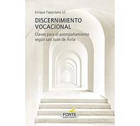 Discernimiento Vocacional: Claves Para El Acompañamiento Segun San Jua