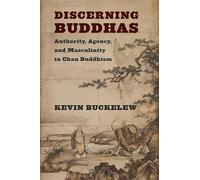 Discerning Buddhas: Authority, Agency, and Masculinity in Chan Buddhism (The Sheng Yen Series in Chinese Buddhist Studies)