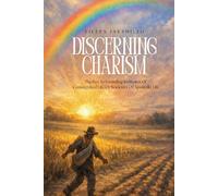 DISCERNING CHARISM: The Key to Founding New Institutes of Consecrated Life or Societies of Apostolic Life