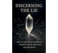 Discerning the Lie: How to Spot False Teachings Without Losing Your Love for the Truth