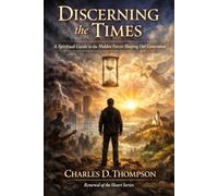 Discerning The Times: A Spiritual Guide to the Hidden Forces Shaping Our Generation (Renewal Of the Heart Series)