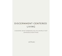 Discernment-Centered Living: Choosing What Deserves You in a World That Demands Everything (Curated Intelligence)