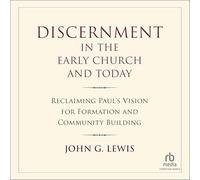 Discernment in the Early Church and Today: Reclaiming Paul's Vision for Formation and Community Building