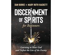 Discernment of Spirits for Beginners:: Learning to Hear God and Defeat the Lies of the Enemy