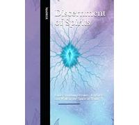 Discernment of Spirits: Understanding Dreams, Whispers, and Walk in the Spirit of Truth