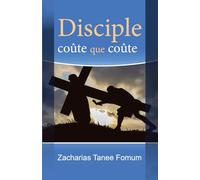 Disciple coûte que coûte (Aides Pratiques Pour les Vainqueurs)