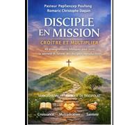 Disciple en Mission : Croître et Multiplier: 48 enseignements bibliques pour vivre la sainteté et former des disciples reproductibles