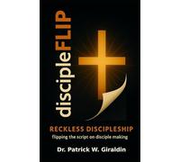 discipleFLIP: reckLESS discipleship: FLIPping the script on disciple making