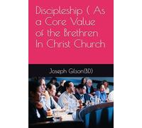 Discipleship ( As a Core Value of the Brethren In Christ Church (Living the Core Values of Brethren In Christ Church)