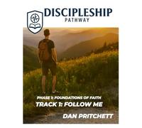 Discipleship Pathway: Phase 1: Foundations of Faith; Track 1: Follow Me