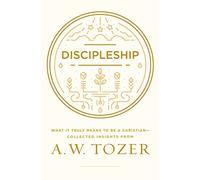 Discipleship: What It Truly Means to Be a Christian--Collected Insights