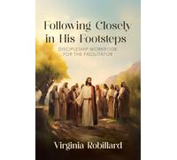 Discipleship Workbook for the Facilitator: 1 (Following Closely in His Footsteps)