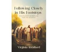 Discipleship Workbook for the Student (Following Closely in His Footsteps)
