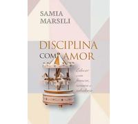 Disciplina com amor: educar com firmeza, ternura e sabedoria