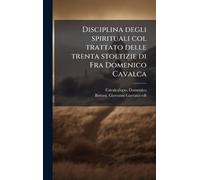 Disciplina degli spirituali col trattato delle trenta stoltizie di Fra Domenico Cavalca