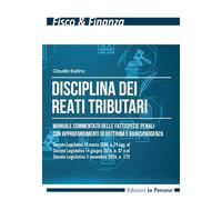 Disciplina dei reati tributari. Manuale commentato delle fattispecie penali con approfondimenti di dottrina e giurisprudenza (Fisco & finanza)