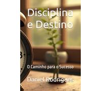 Disciplina e Destino: O Caminho para o Sucesso