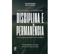 DISCIPLINA E PERMANÊNCIA: Fé, propósito e excelência no futebol