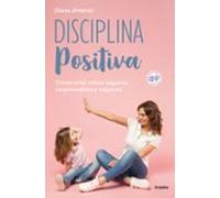 Disciplina positiva: Cómo criar niños seguros, responsables y capaces (Crecer en familia)