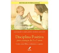 Disciplina Positiva Para Crianças de 0 a 3 Anos: Como Criar Filhos Confiantes e Capazes