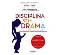 Disciplina sem Drama. Guia Prático Para Ajudar na Educação, Desenvolvimento e Comportamento dos Seus Filhos (Em Portuguese do Brasil)
