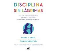 Disciplina sin lágrimas: Una guía imprescindible para orientar y alimentar el desarrollo mental de tu hijo (Vergara)