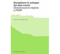 Disciplinare lo sviluppo dei data center. Globalizzazione digitale e PNRR (Territorializzare il PNRR)