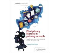 Disciplinary literacy in primary schools: Reading, writing and speaking across the curriculum
