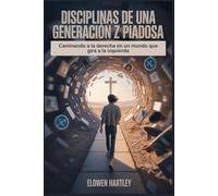 DISCIPLINAS DE UNA GENERATIÓN Z PIADOSA: Caminando a la derecha en un mundo que gira a la izquierda