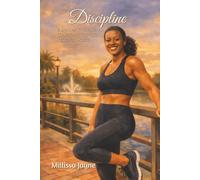 Discipline: A 90-Day Journal to Transform You Mind, Body, and Spirit