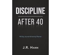 Discipline After 40-A 90 Day Journal & Activity Planner: A daily companion for men who want to rebuild strength, structure and focus