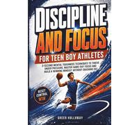DISCIPLINE AND FOCUS FOR TEEN BOY ATHLETES: 3-Second Mental Toughness Techniques to Thrive Under Pressure, Master Game-Day Focus and Build a Winning Mindset Without Crashing Out