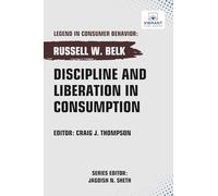 Discipline and Liberation in Consumption (Legend in Consumer Behavior)