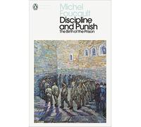 Discipline and Punish: The Birth of the Prison (Penguin Modern Classics)