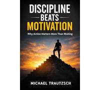 Discipline Beats Motivation: Why Action Matters More Than Waiting