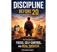 Discipline Before 20: The Teen Guide to Focus, Self-Control, and Real Success (THE BEFORE 20 SERIES)
