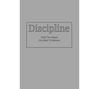 Discipline: Build The Person You Want To Become
