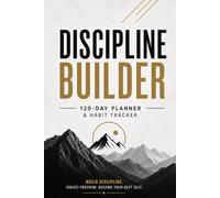 Discipline Builder: 120-Day Planner & Habit Tracker for Productivity, Focus and Self Improvement