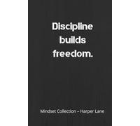 Discipline Builds Freedom - A Classic Lined Notebook: A Hardcover Journal for Focus, Consistency, and Everyday Progress