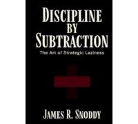 Discipline by Subtraction: The Art of Strategic Laziness