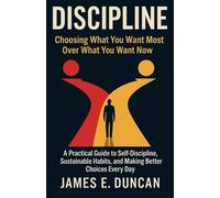 DISCIPLINE: Choosing What You Want Most Over What You Want Now
