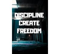 Discipline Creates Freedom: Success Mindset and Motivational Notebook
