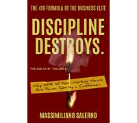 DISCIPLINE DESTROYS: Why 68% of Your Working Hours Are Never Seen by a Customer. (The Age of AI)