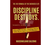 DISCIPLINE DESTROYS: Why 68% of Your Working Hours Are Never Seen by a Customer. (The Age of AI)