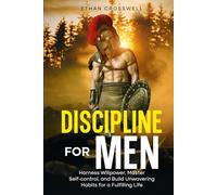Discipline For Men: Mastering Focus, Habits, and Mental Toughness in a Distracted World