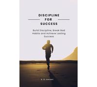 Discipline for Succes: Build Discipline, Break Bad Habits and Achieve Lasting Success
