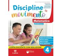 Discipline in movimento. Ambito scientifico. Con Matematica con esercizi, Scienze con esercizi, Quaderno della valutazione, Quaderno STEAM Classi 4-5. ... della Scuola elementare. Con... (Vol. 1)